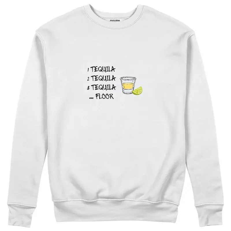 1 Tequila 2 Tequila Sweatshirt