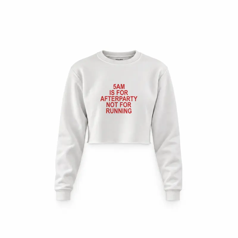 5AM Is for Afterparty Not for Running Crop Sweatshirt