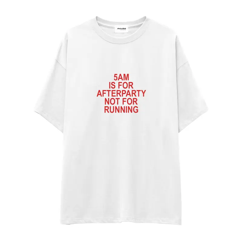5AM Is for Afterparty Not for Running Oversize Tişört