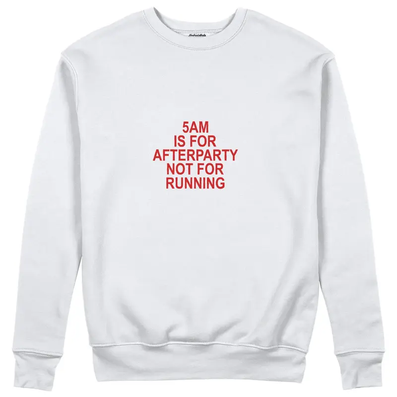 5AM Is for Afterparty Not for Running Sweatshirt