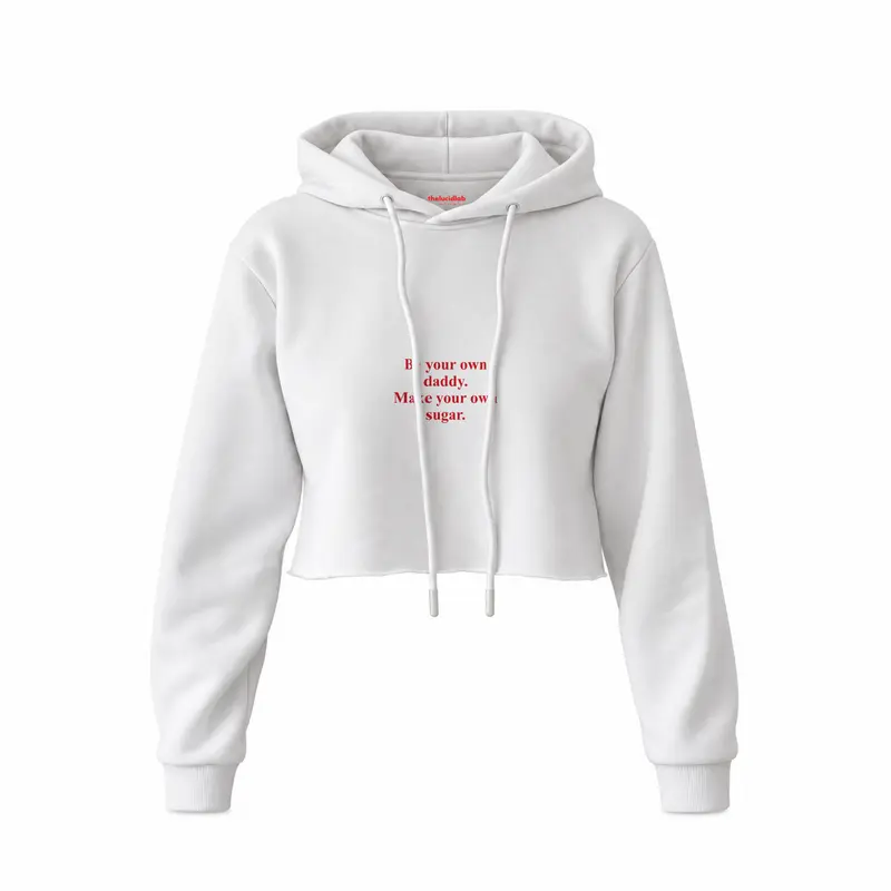 Be Your Own Daddy Make Your Own Sugar Crop Hoodie