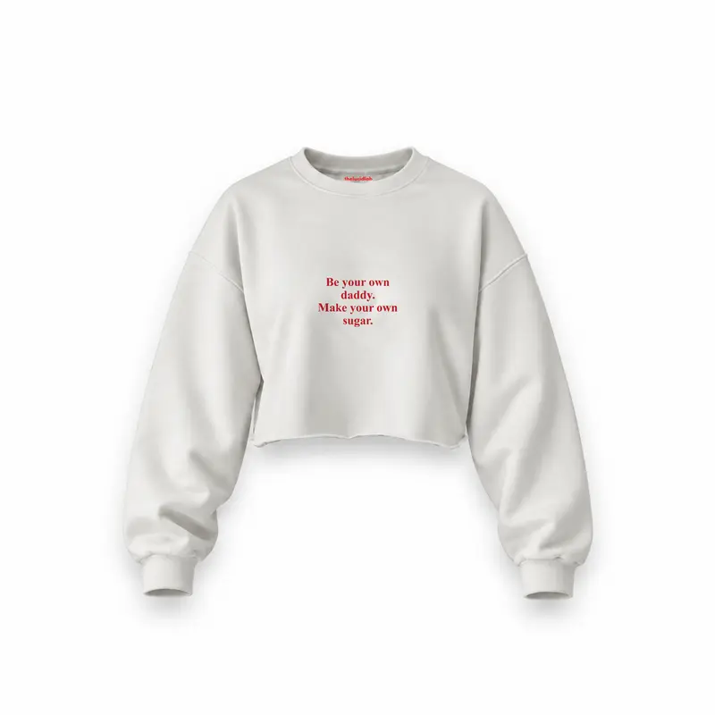 Be Your Own Daddy Make Your Own Sugar Oversize Crop Sweatshirt