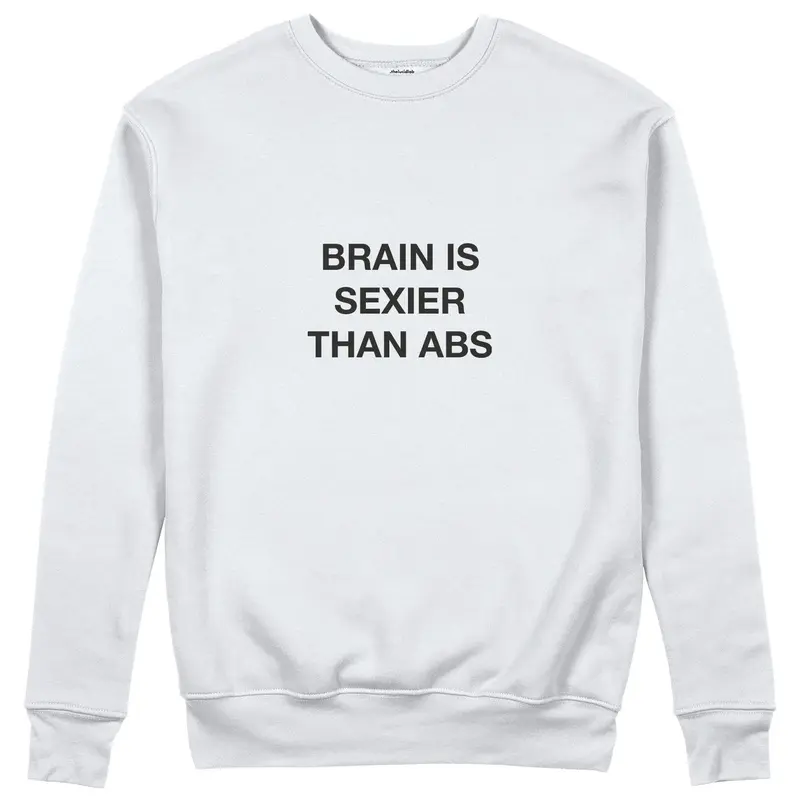 Brain Is Sexier Than Abs Sweatshirt