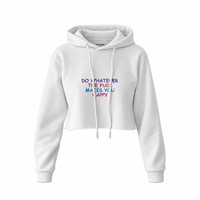 Do Whatever the Fuck Makes You Happy Crop Hoodie