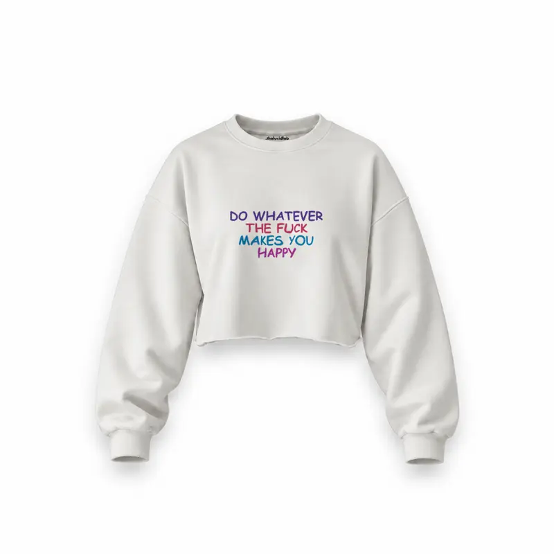 Do Whatever the Fuck Makes You Happy Oversize Crop Sweatshirt