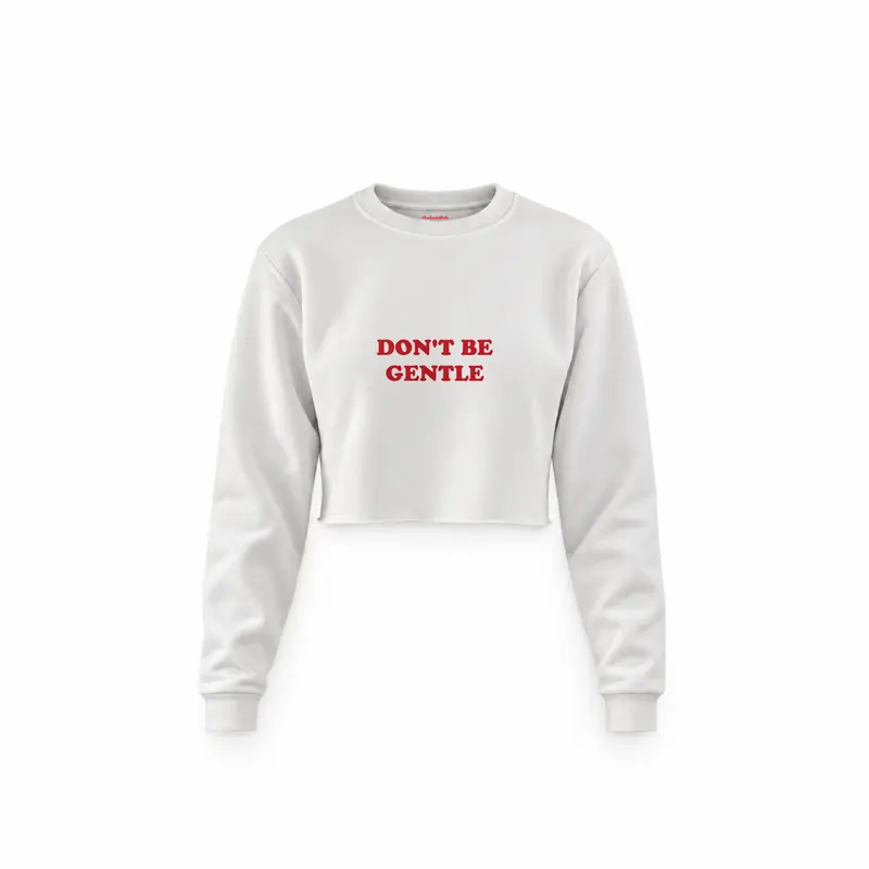 Don't Be Gentle Crop Sweatshirt
