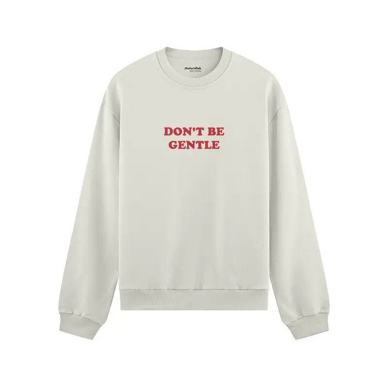 Don't Be Gentle Oversize Sweatshirt