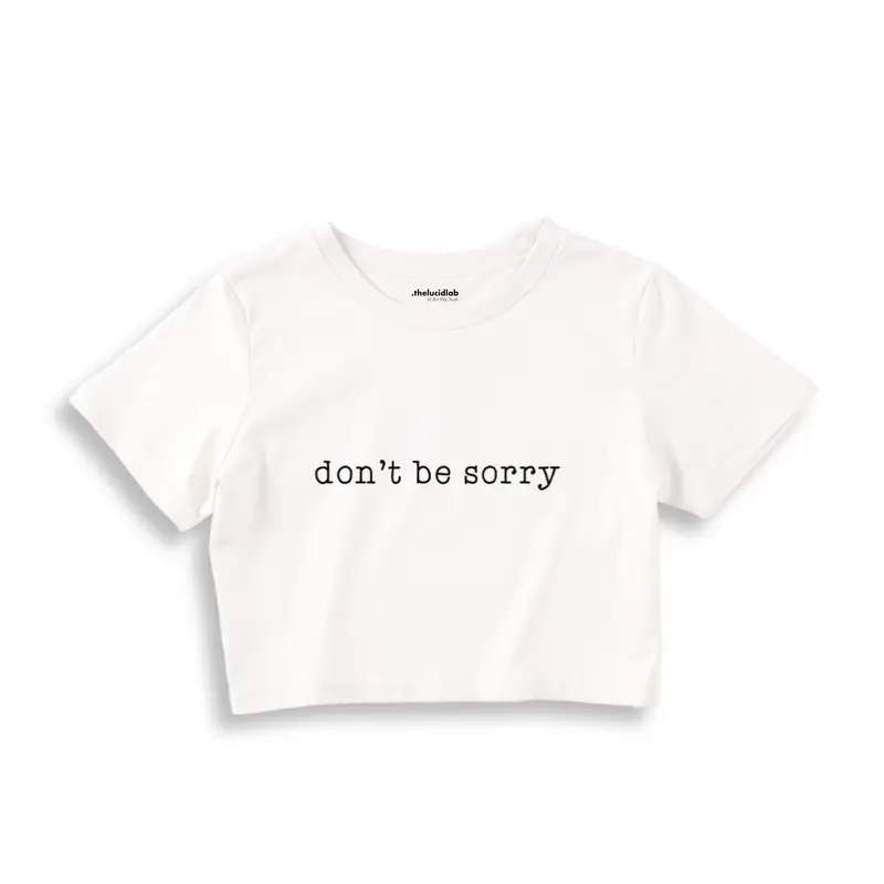 Don't Be Sorry Crop Tişört