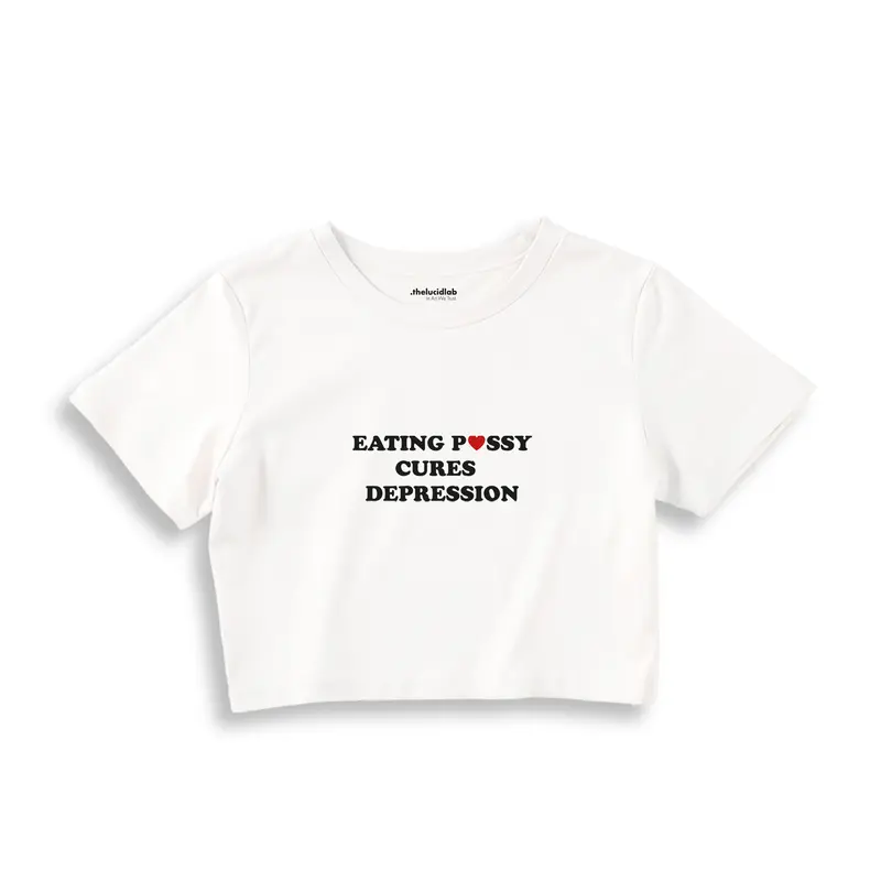 Eating Pussy Cures Depression Crop Tişört