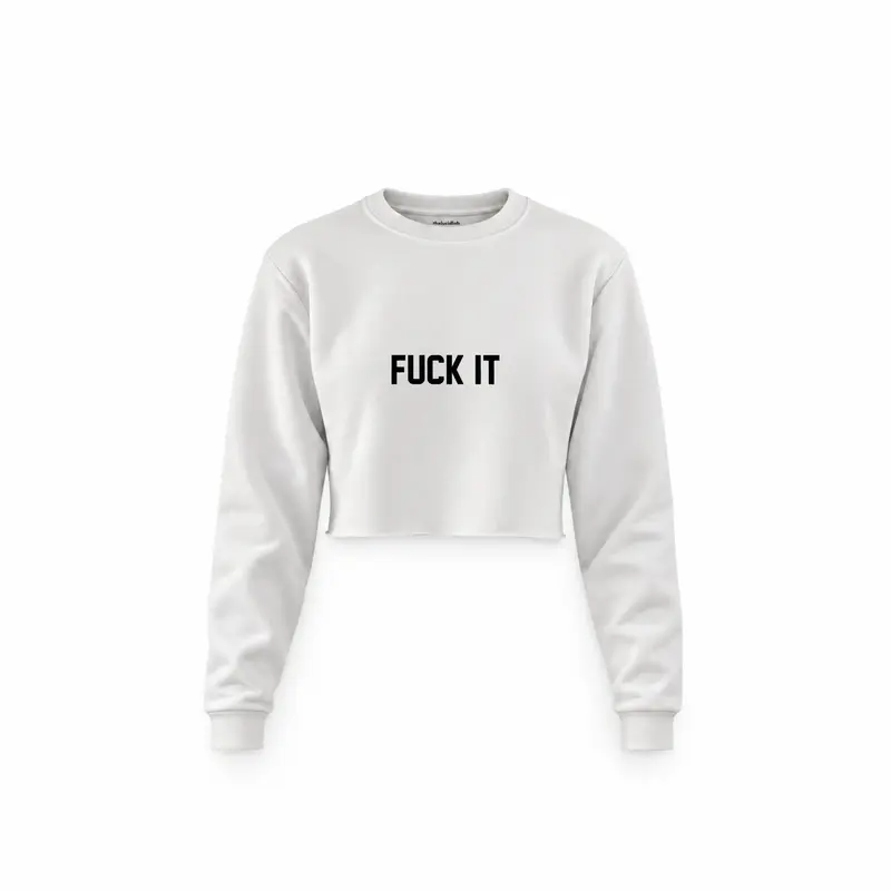 FUCK IT Crop Sweatshirt