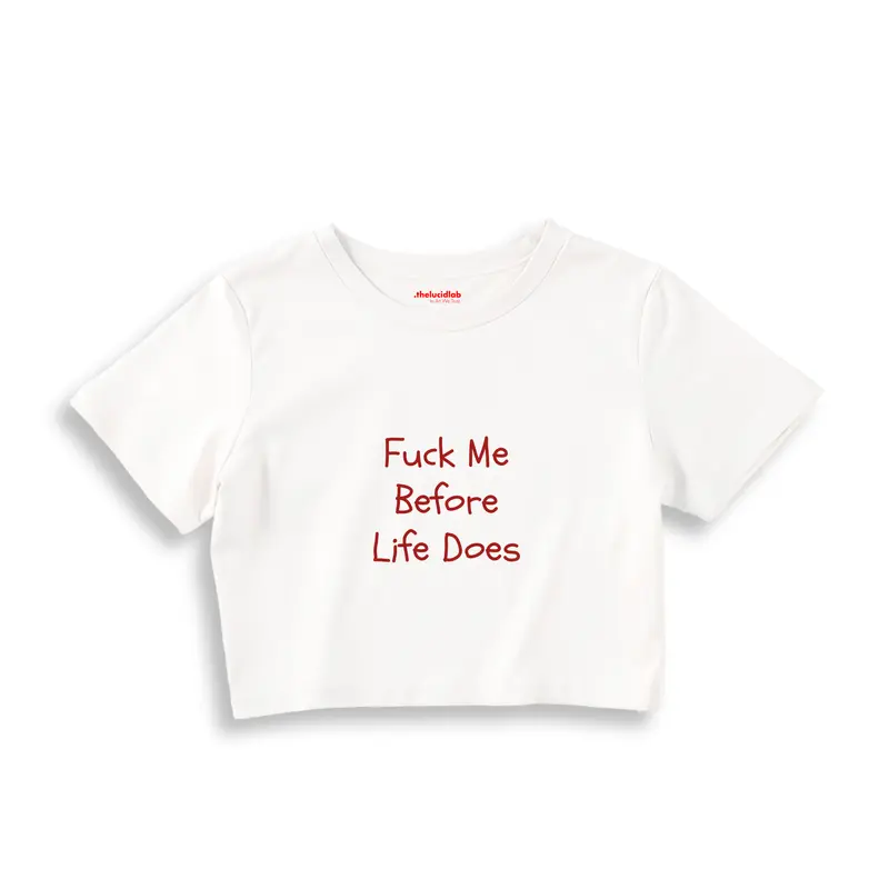 Fuck Me Before Life Does Crop Tişört