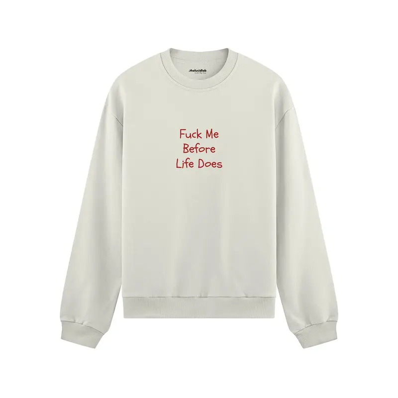 Fuck Me Before Life Does Oversize Sweatshirt