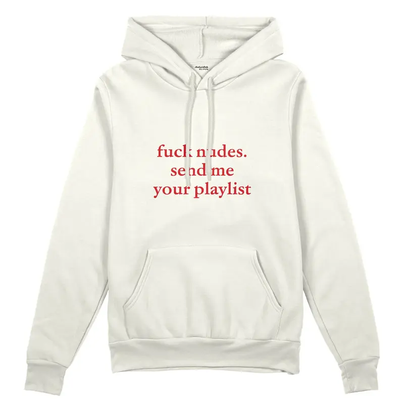 Fuck Nudes Send Me Your Playlist Oversize Hoodie