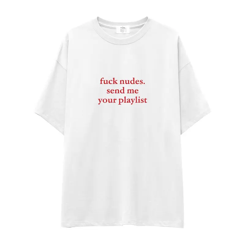 Fuck Nudes Send Me Your Playlist Oversize Tişört