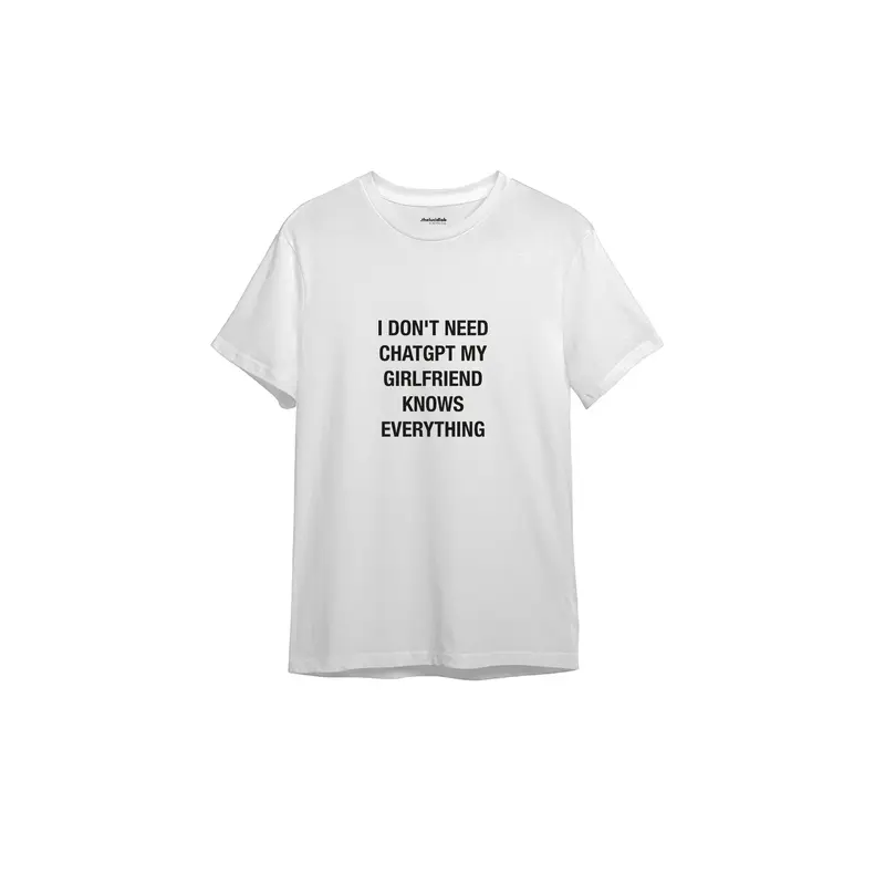 Girlfriend Knows Everything Tişört