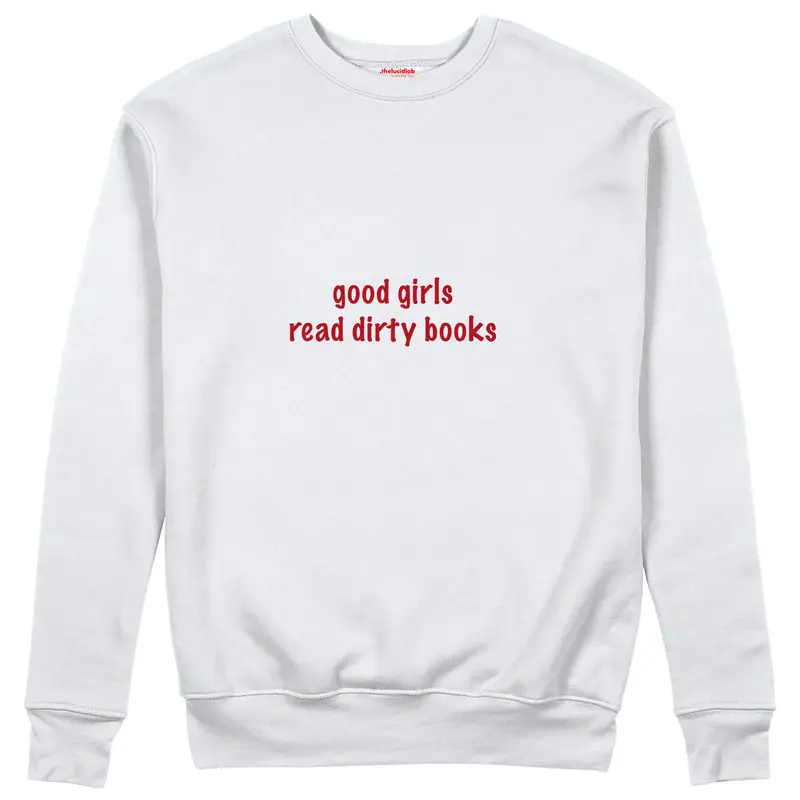 Good Girls Read Dirty Books Sweatshirt