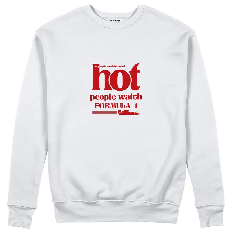 Hot People Watch Formula 1 Sweatshirt
