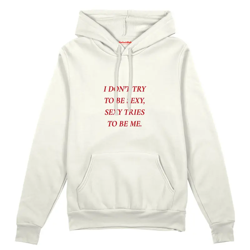 I Don't Try to Be Sexy, Sexy Tries to Be Me Oversize Hoodie