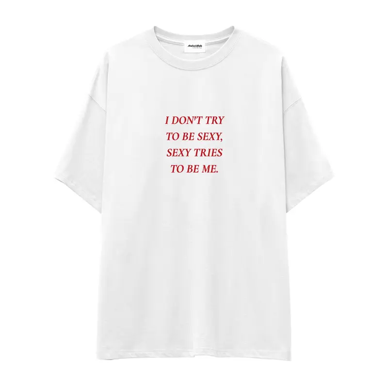 I Don't Try to Be Sexy, Sexy Tries to Be Me Oversize Tişört