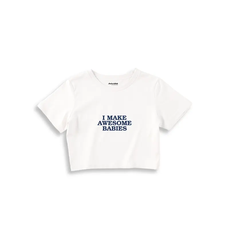 I Make Awesome Babies Crop Tişört