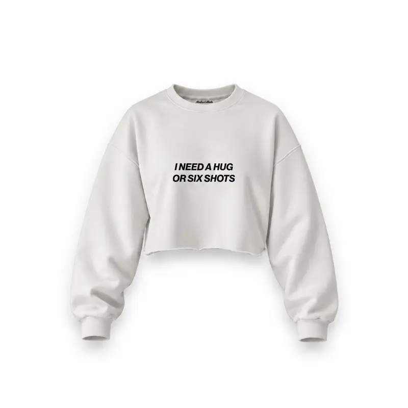 I Need a Hug or Six Shots Oversize Crop Sweatshirt
