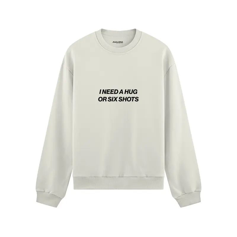 I Need a Hug or Six Shots Oversize Sweatshirt