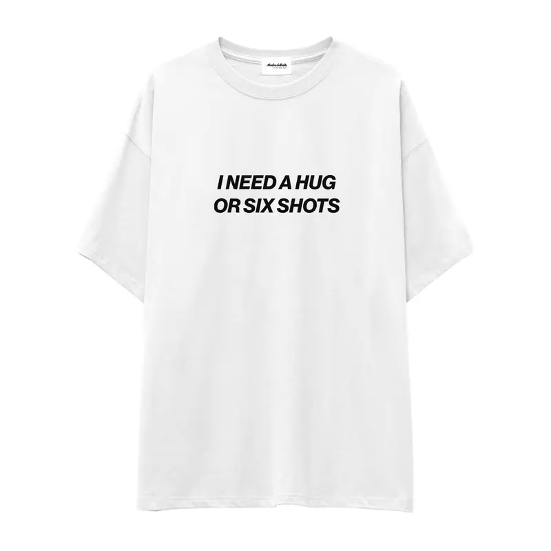 I Need a Hug or Six Shots Oversize Tişört