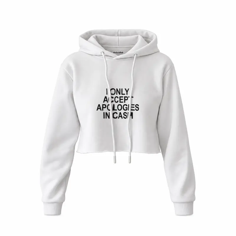 I Only Accept Apologies in Cash Crop Hoodie