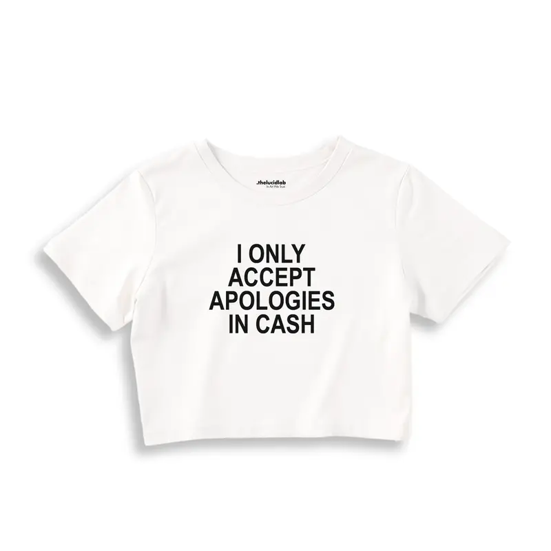 I Only Accept Apologies in Cash Crop Tişört