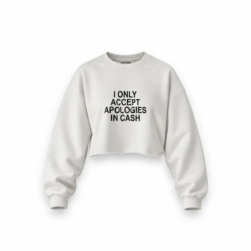 I Only Accept Apologies in Cash Oversize Crop Sweatshirt