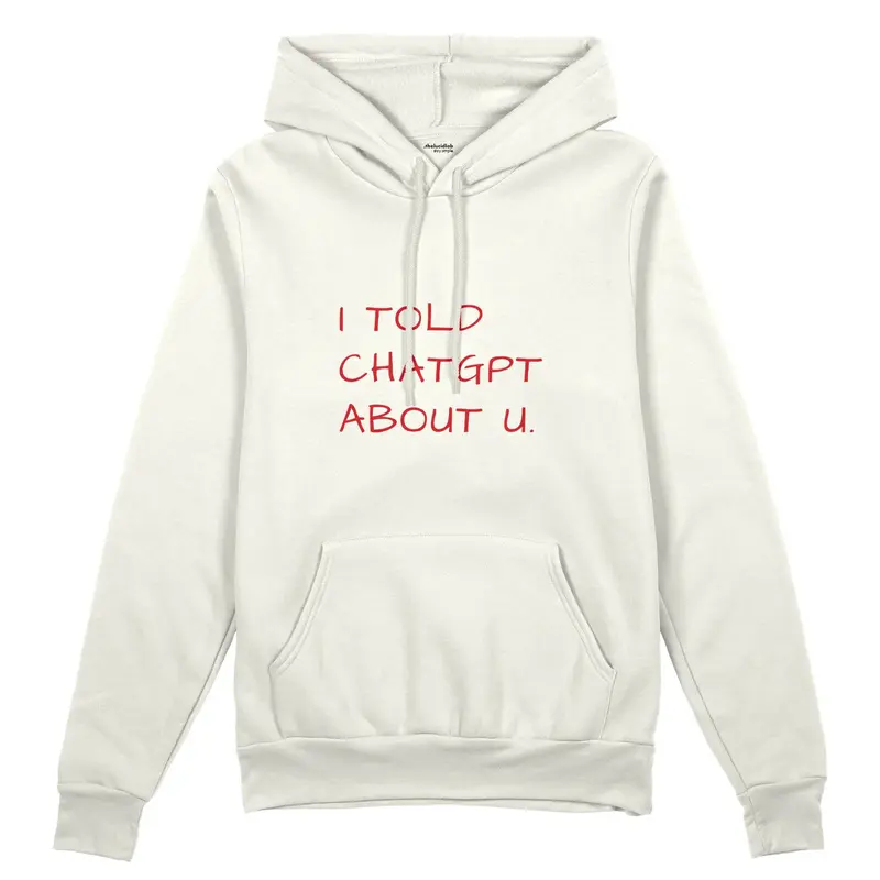 I Told ChatGPT About U Oversize Hoodie