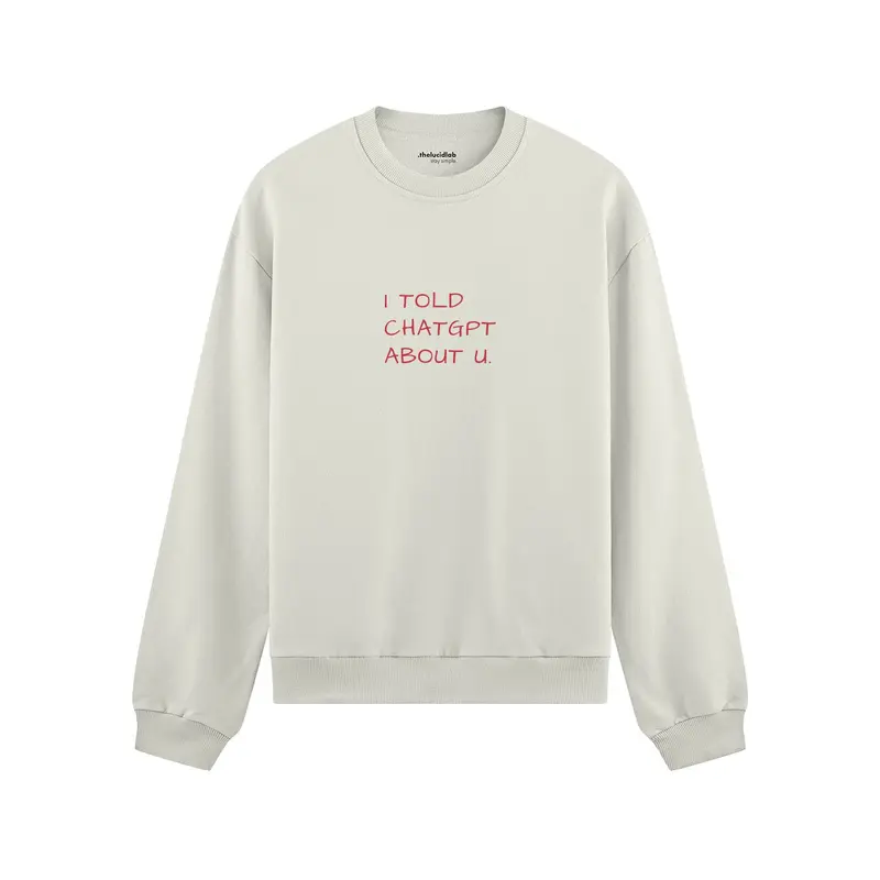 I Told ChatGPT About U Oversize Sweatshirt
