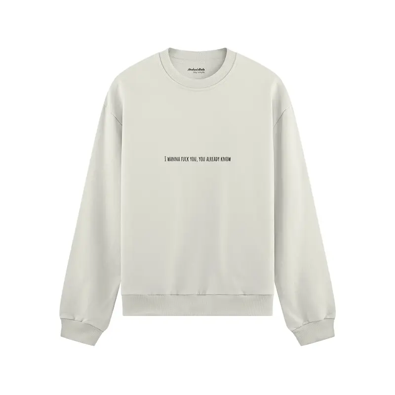 I Wanna Fuck You, You Already Know Oversize Sweatshirt