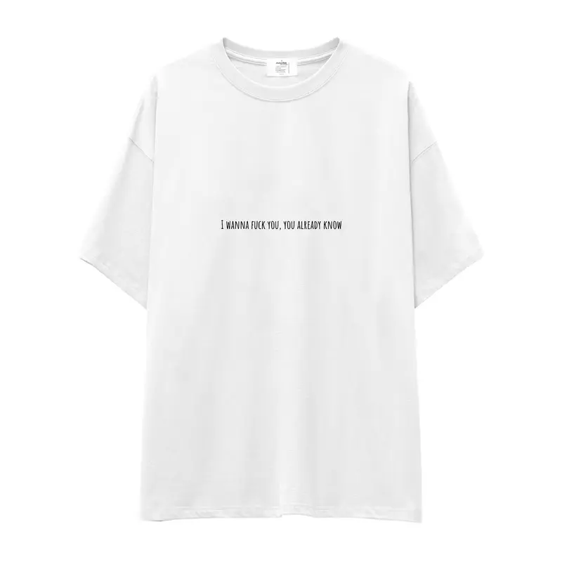 I Wanna Fuck You, You Already Know Oversize Tişört