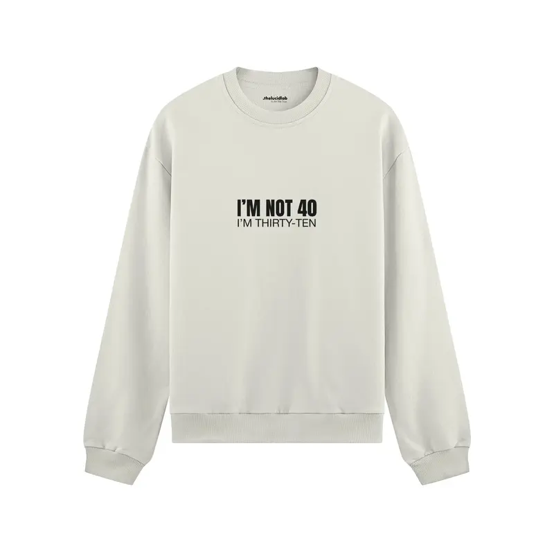 I’m Not 40 Oversize Sweatshirt