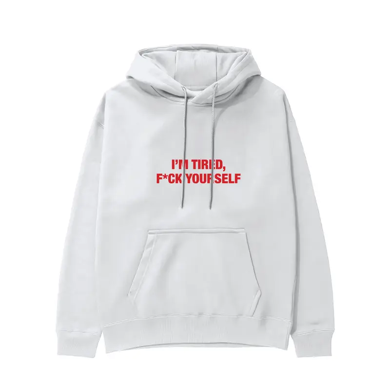 I'm Tired, Fuck Your Self Hoodie
