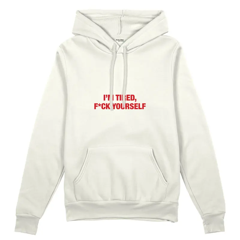 I'm Tired, Fuck Your Self Oversize Hoodie