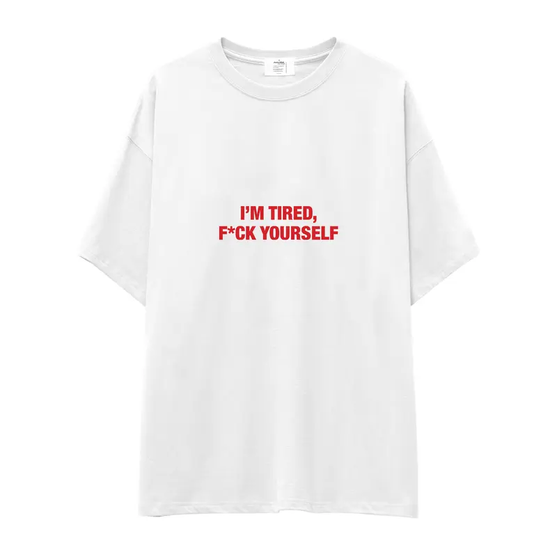 I'm Tired, Fuck Your Self Oversize Tişört