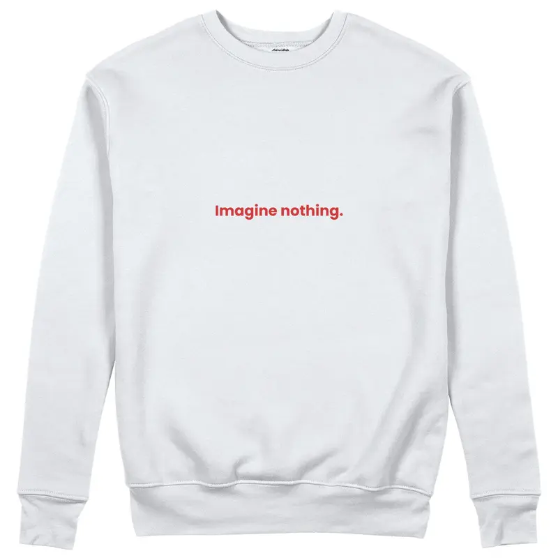 Imagine Nothing Sweatshirt