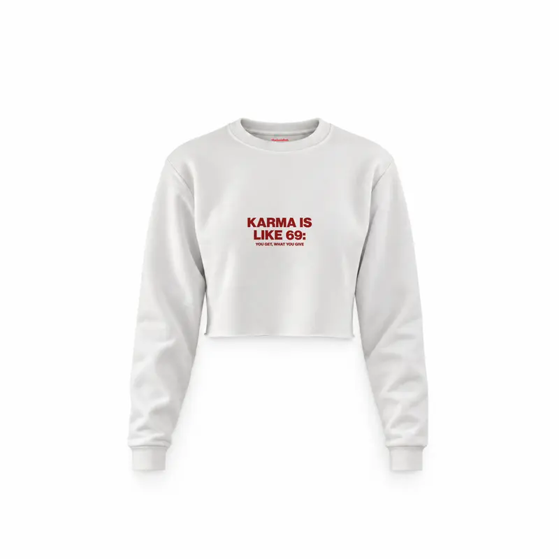 Karma Is Like 69 Crop Sweatshirt