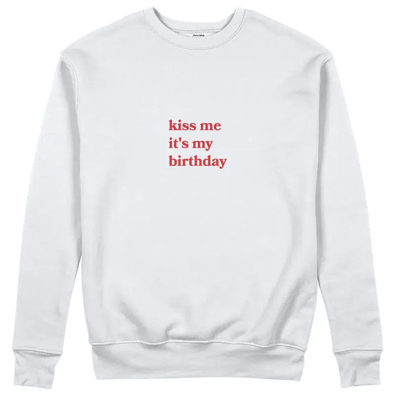 Kiss Me It's My Birthday Sweatshirt