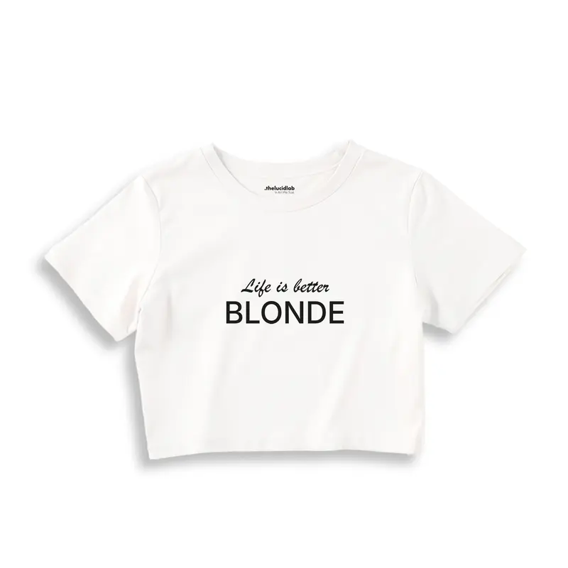 Life is better Blonde Crop Tişört