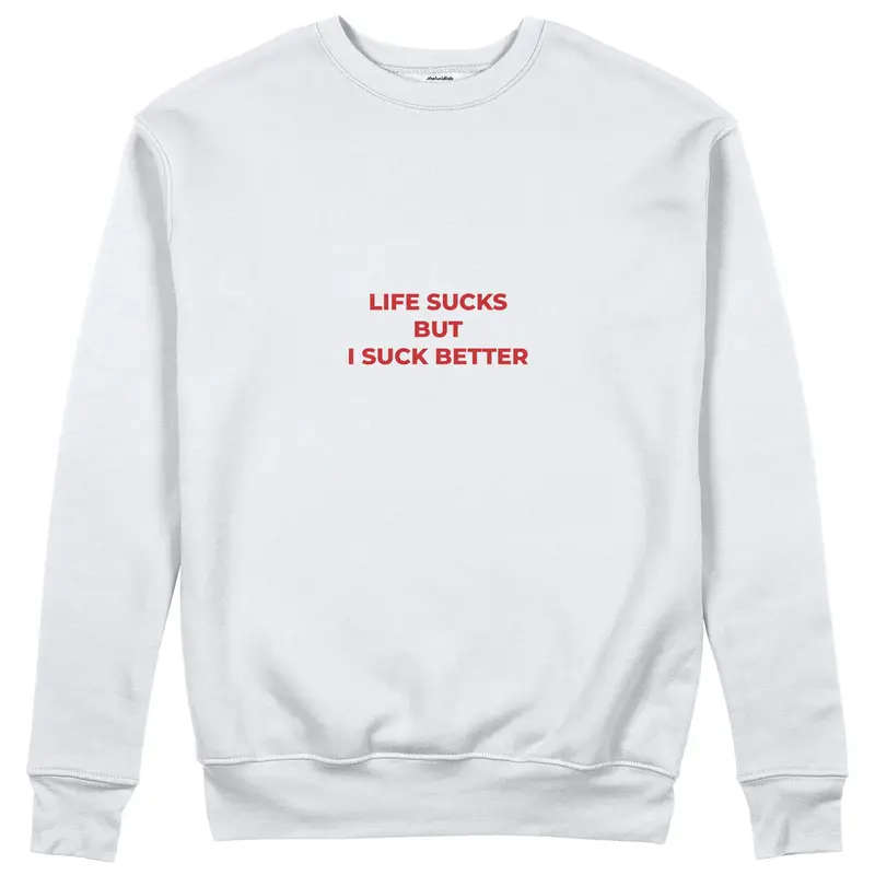 Life Sucks Sweatshirt