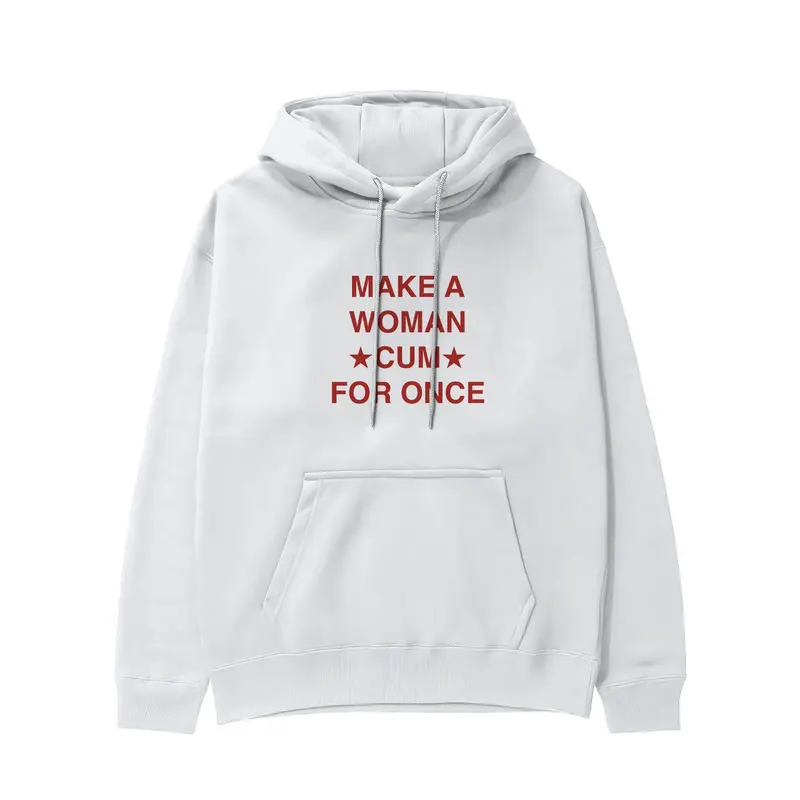 Make A Woman Cum For Once Hoodie