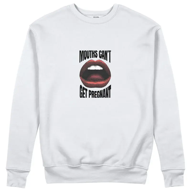 Mouths Can't Get Pregnant Sweatshirt