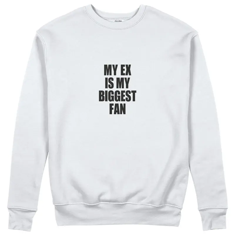 My Ex Is My Biggest Fan Sweatshirt
