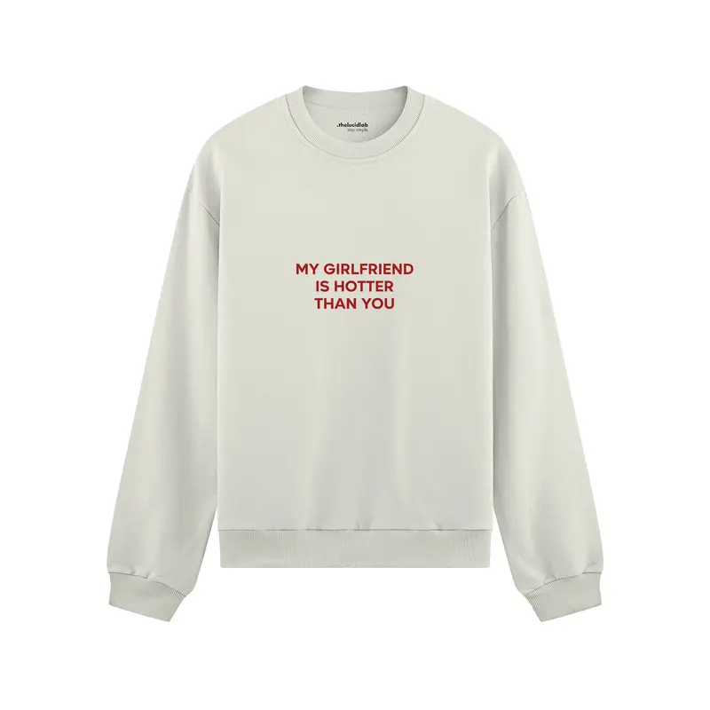 My Girlfriend Is Hotter Oversize Sweatshirt