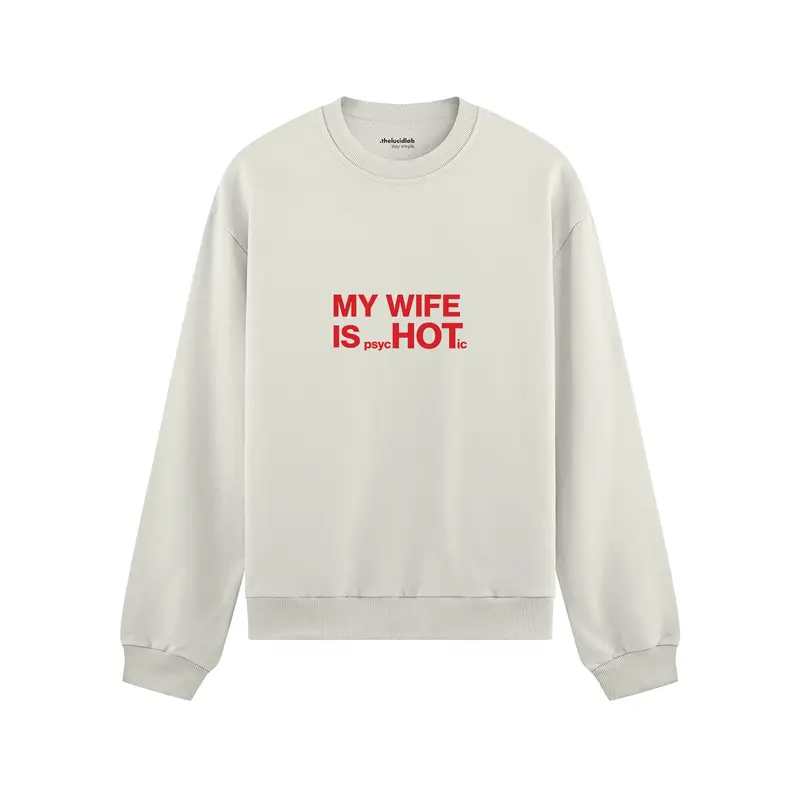 My Wife Is Psychotic Oversize Sweatshirt