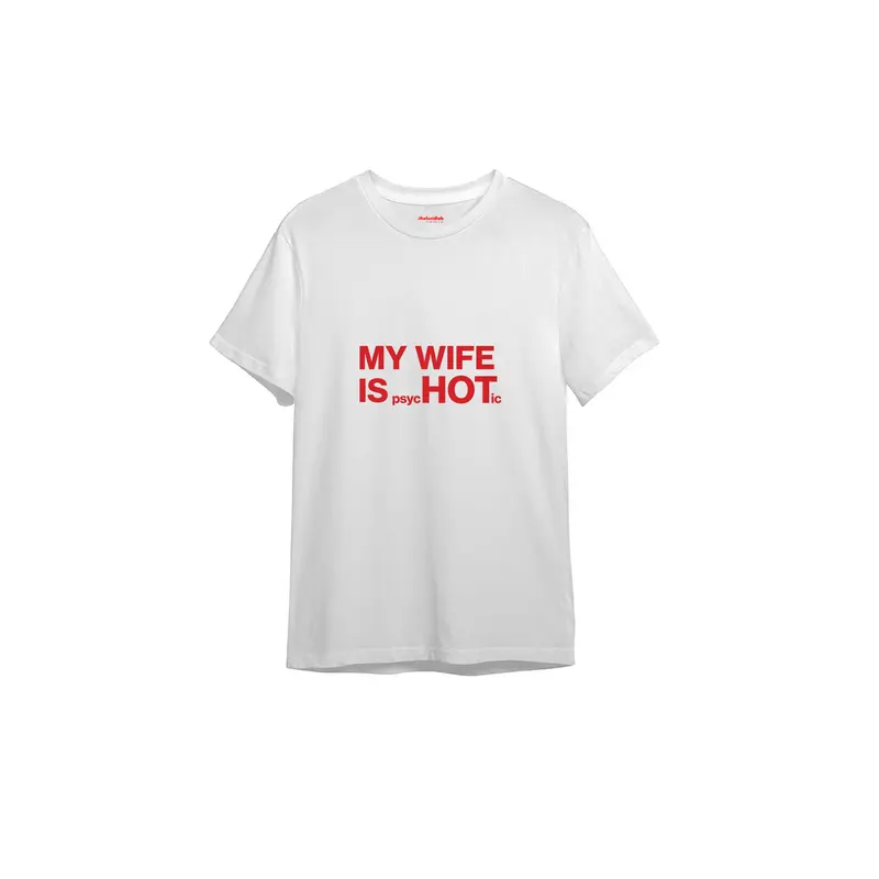 My Wife Is Psychotic Tişört