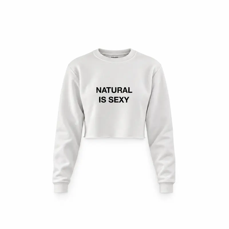 Natural Is Sexy Crop Sweatshirt